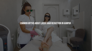 Laser hair removal in Kanpur